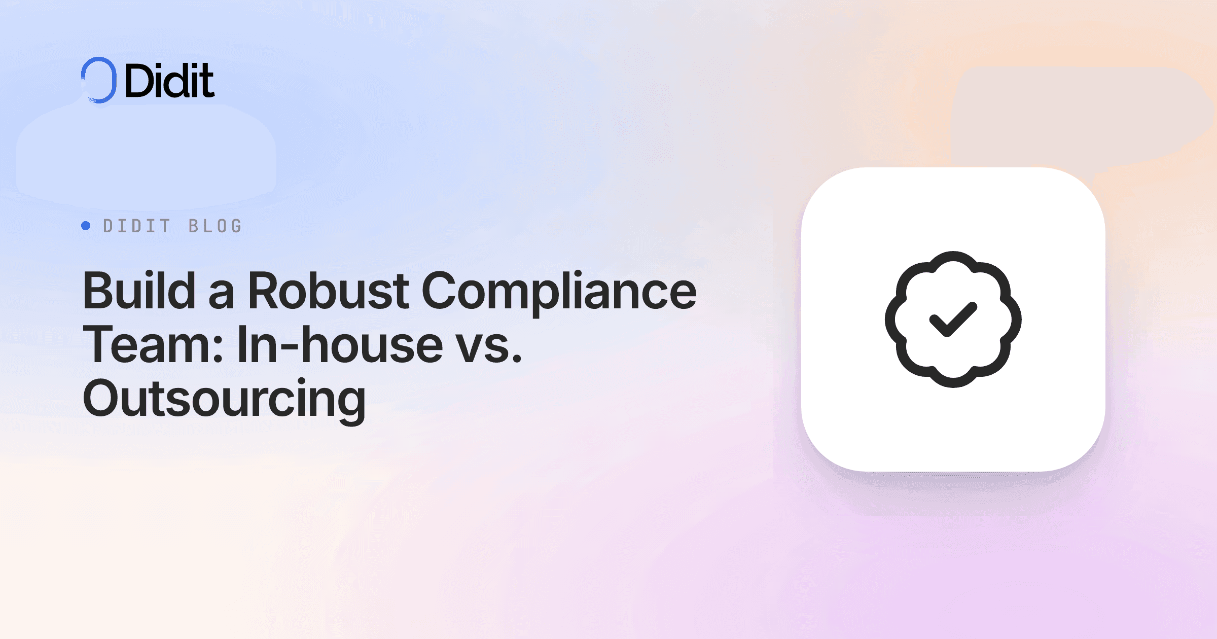 The Didit logo and the title "Build a Robust Compliance Team: In-house vs. Outsourcing" are displayed on a gradient background. A white square with a black checkmark inside a cloud-like shape is on the right.