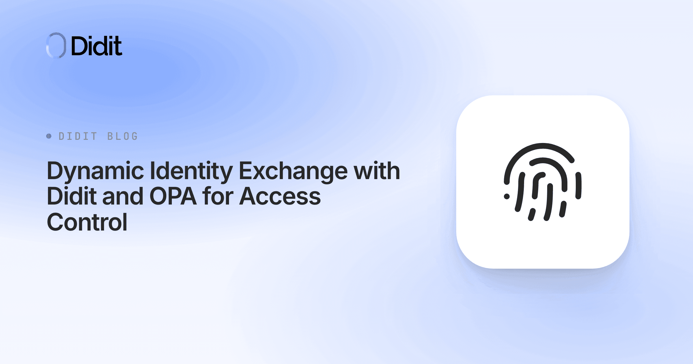 The Didit logo is in the top left corner. The text "Didit Blog" is in the middle left, followed by the title "Dynamic Identity Exchange with Didit and OPA for Access Control". A white square with a black fingerprint icon is on the right.
