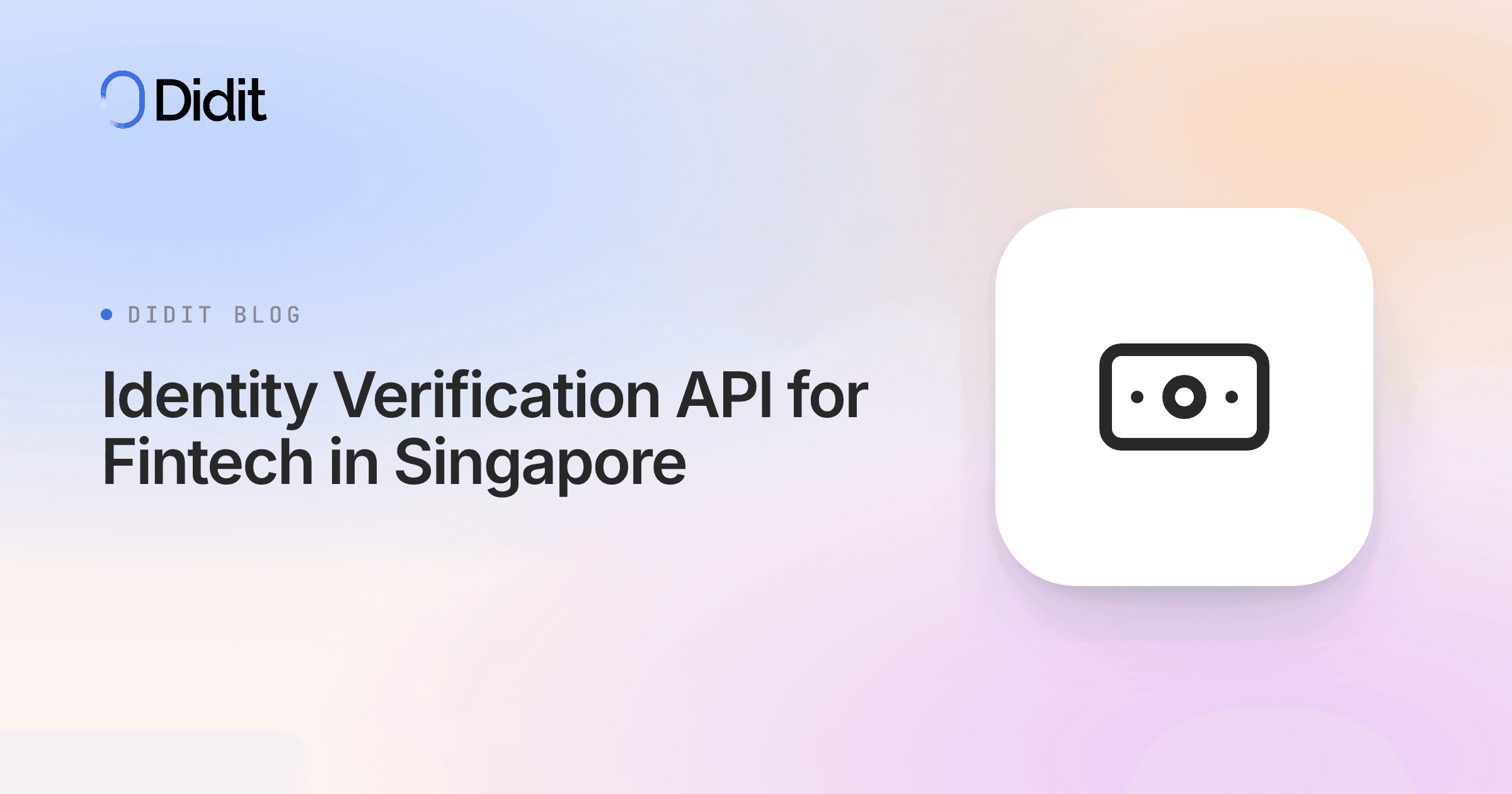 The Didit logo and blog title "Identity Verification API for Fintech in Singapore" are displayed on a gradient background. A white square with a black icon of a banknote is on the right.