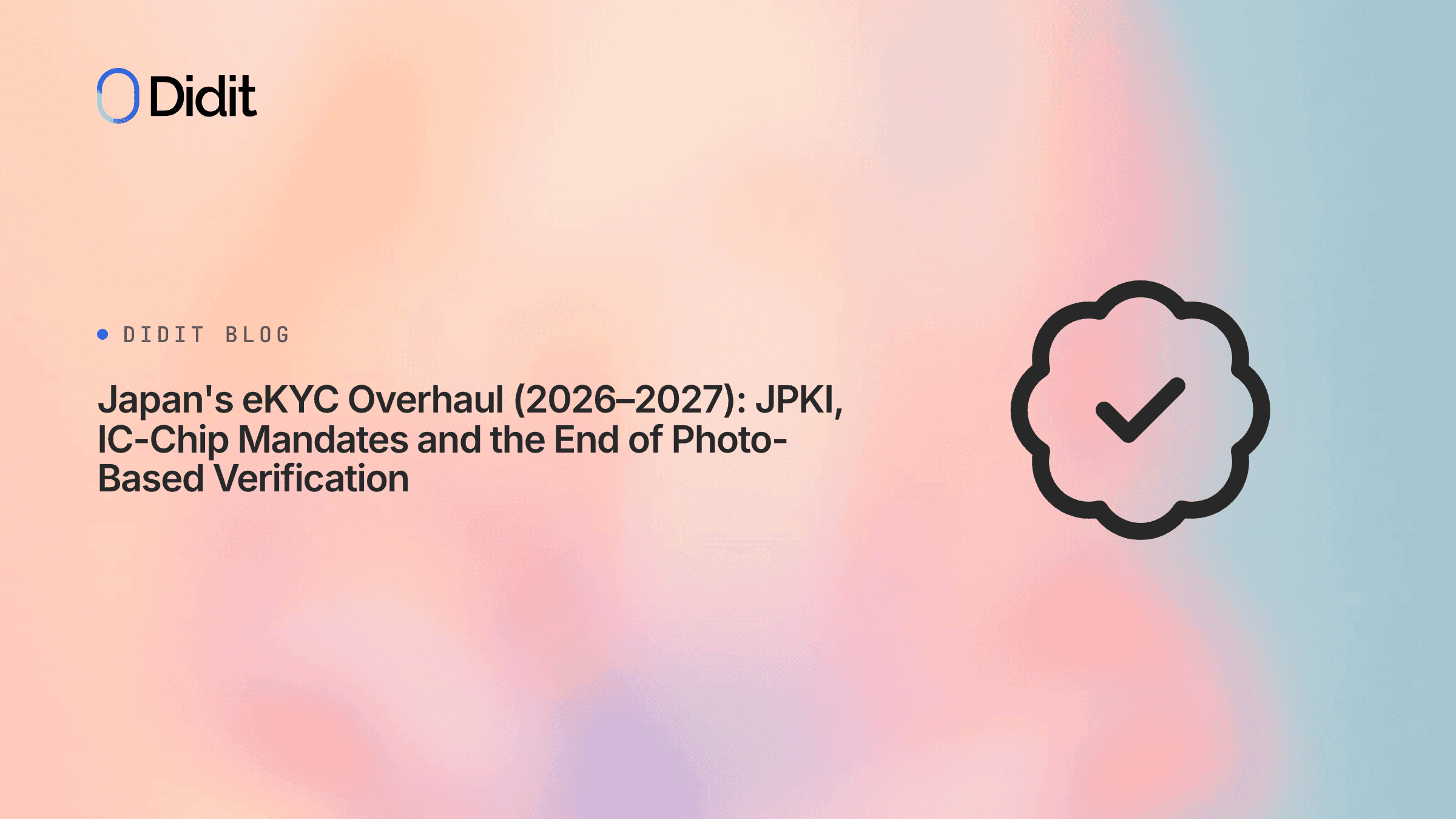 The Didit logo and the text "Japan's eKYC Overhaul (2026-2027): JPKI, IC-Chip Mandates and the End of Photo-Based Verification" are displayed on a light blue and pink gradient background. A black checkmark inside a cloud icon is on the right.
