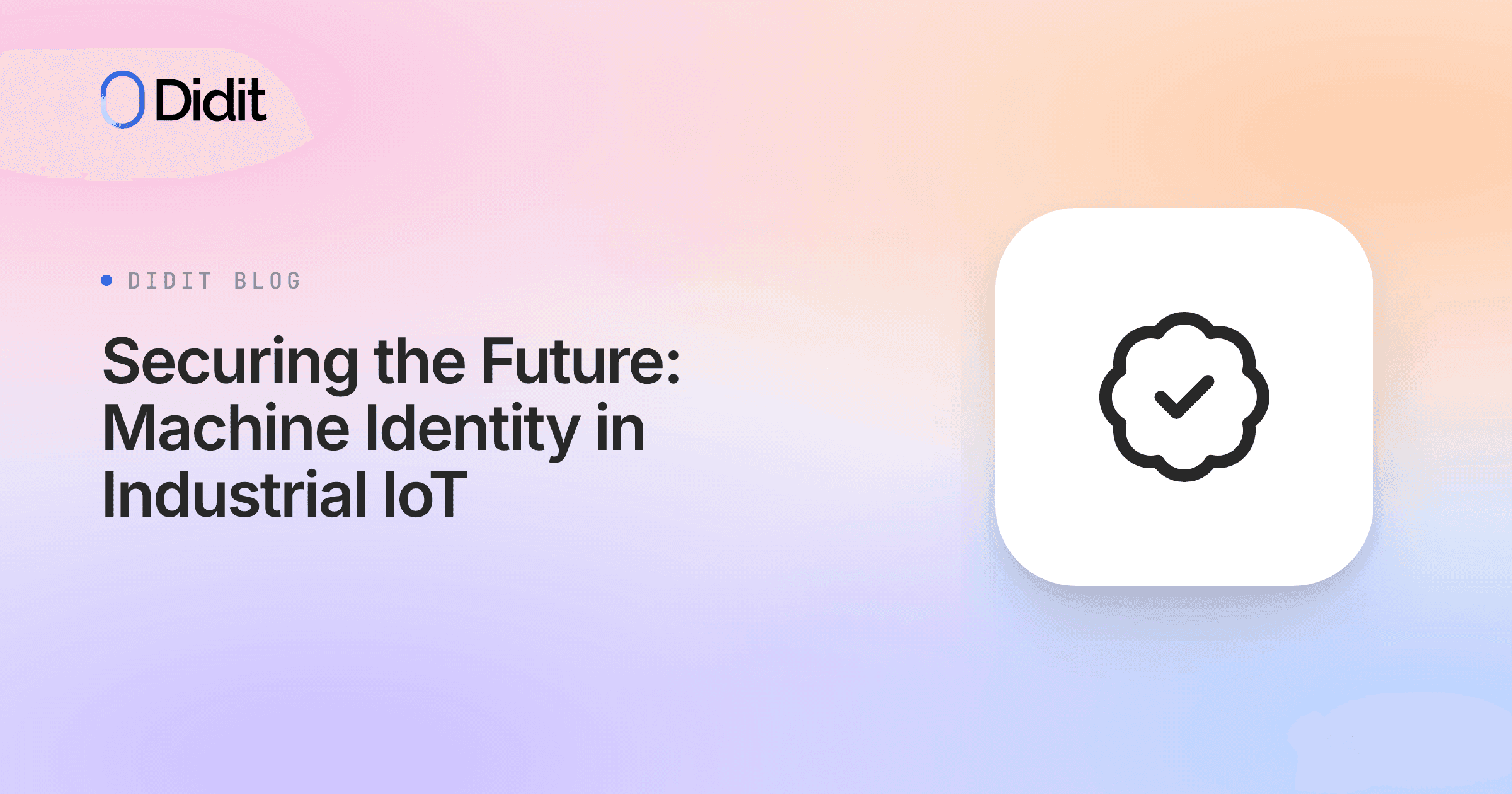The Didit logo and blog title "Securing the Future: Machine Identity in Industrial IoT" are displayed next to a white square icon with a black checkmark inside a cloud shape.