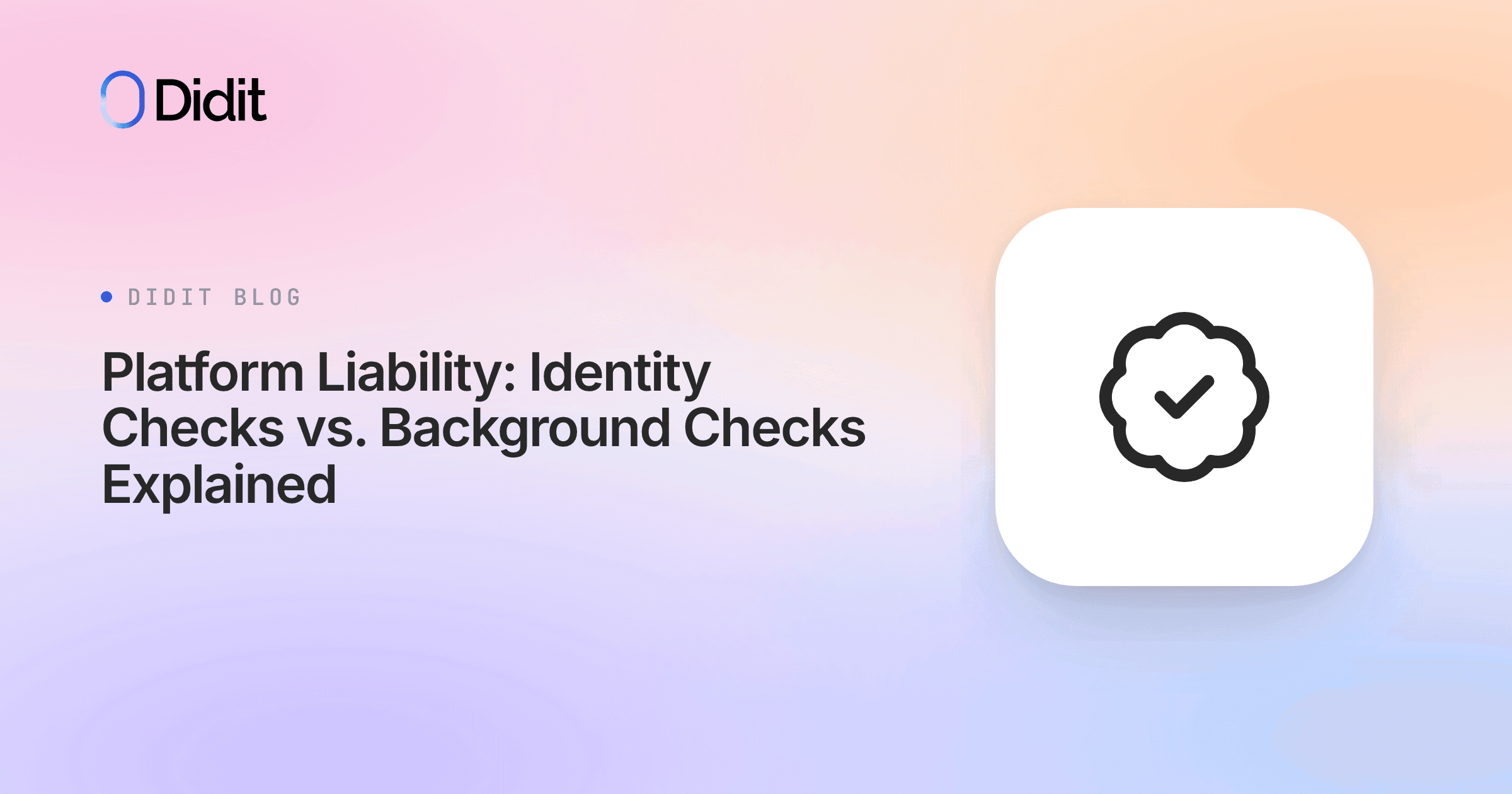 The Didit logo and the title "Platform Liability: Identity Checks vs. Background Checks Explained" are displayed on a gradient background. A white square with a black checkmark inside a cloud-like shape is on the right.