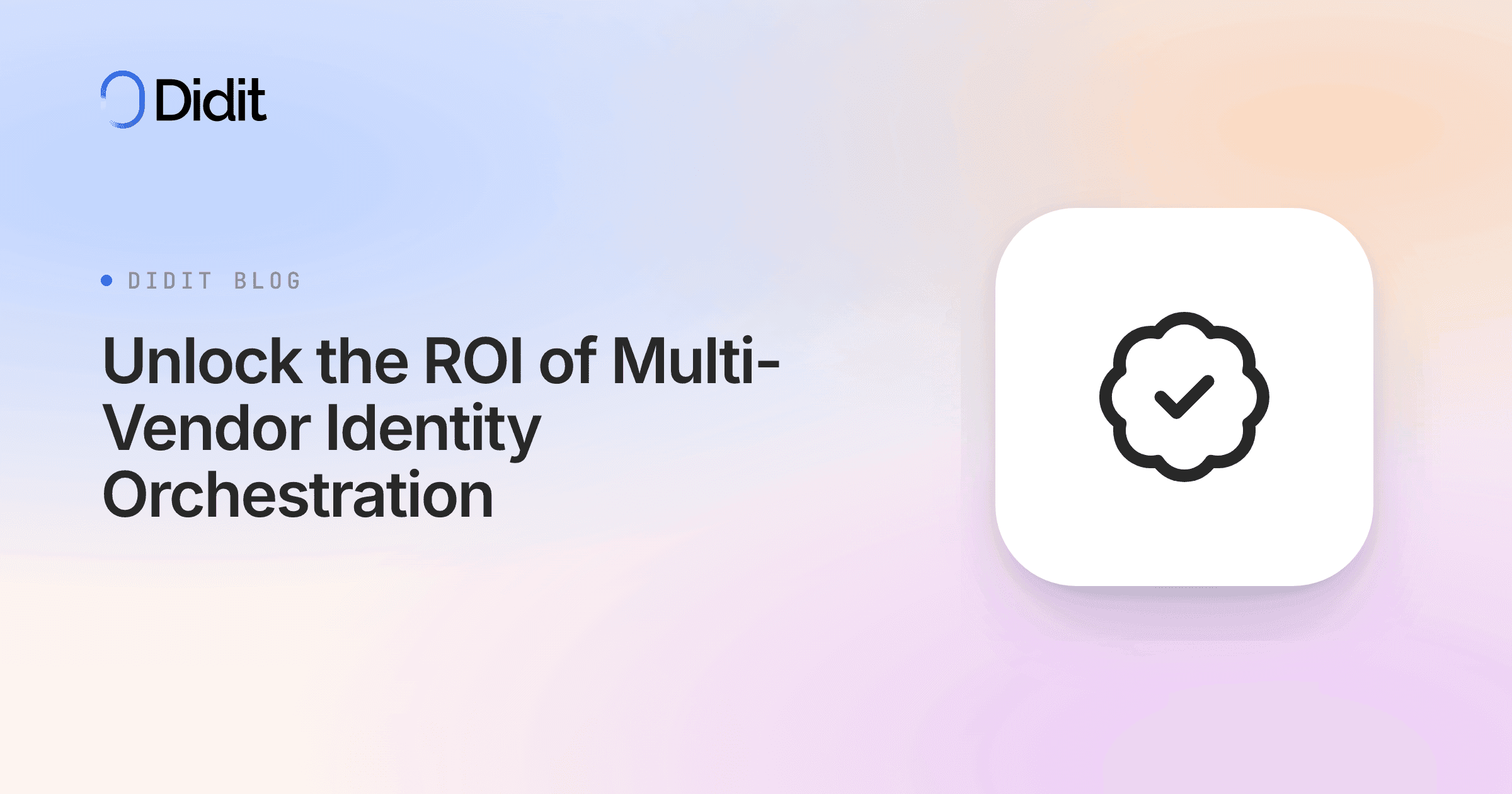 The Didit logo and blog title "Unlock the ROI of Multi-Vendor Identity Orchestration" are displayed on a gradient background. A white square with a checkmark inside a cloud-like shape is on the right.