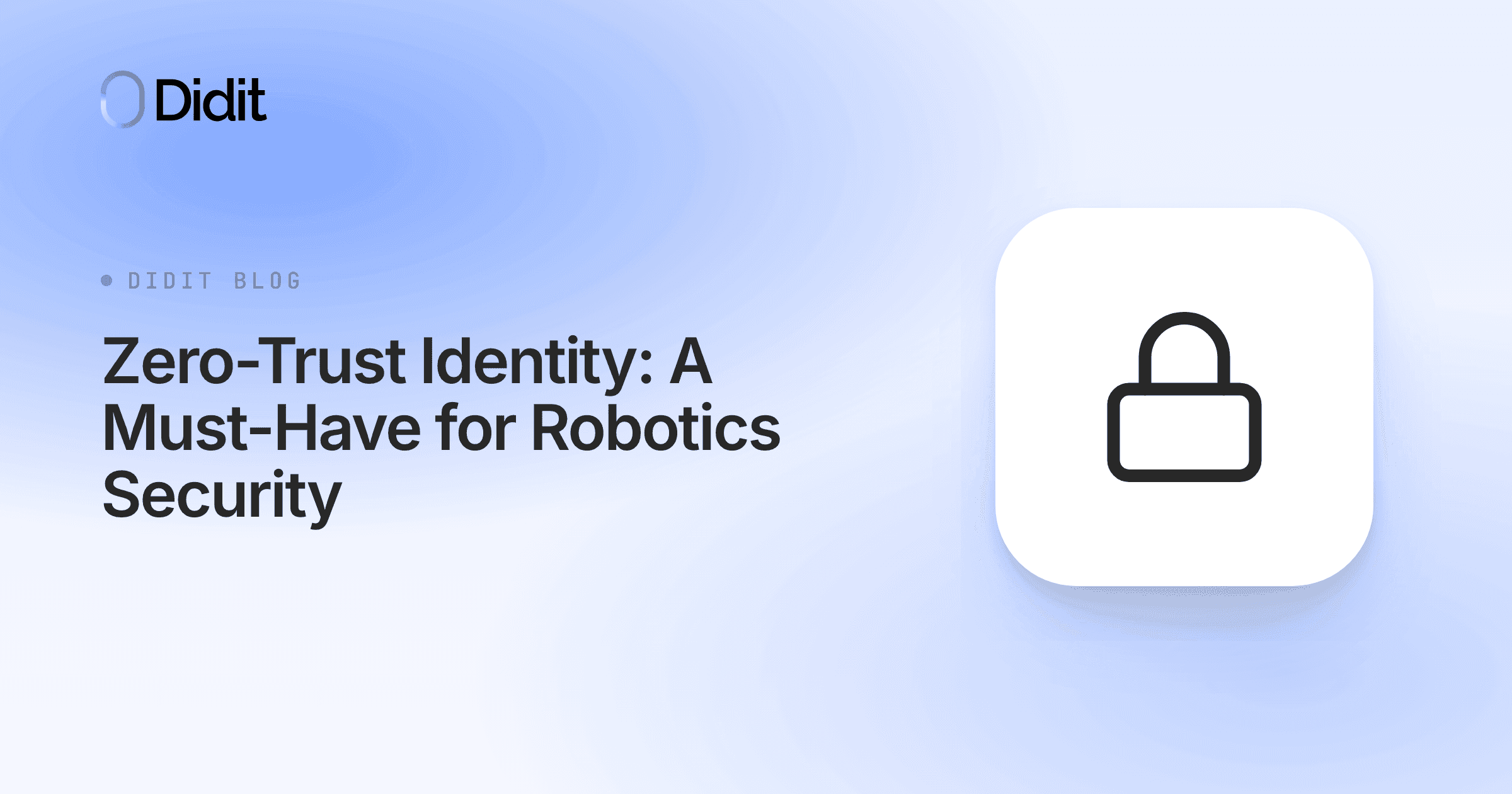 The Didit blog post titled "Zero-Trust Identity: A Must-Have for Robotics Security" is displayed on a light blue and purple gradient background. To the right, a white square with rounded corners contains a black padlock icon.